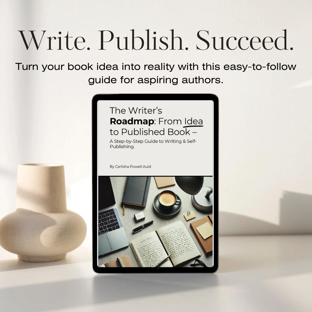 Bring your book idea to life with The Writer’s Roadmap—a self-publishing guide for aspiring authors, writers, and creatives. Digital mockup of The Writer’s Roadmap by Carlisha Powell-Auld displayed on a tablet, surrounded by writing tools and neutral-toned decor, promoting an easy-to-follow self-publishing guide for aspiring authors.