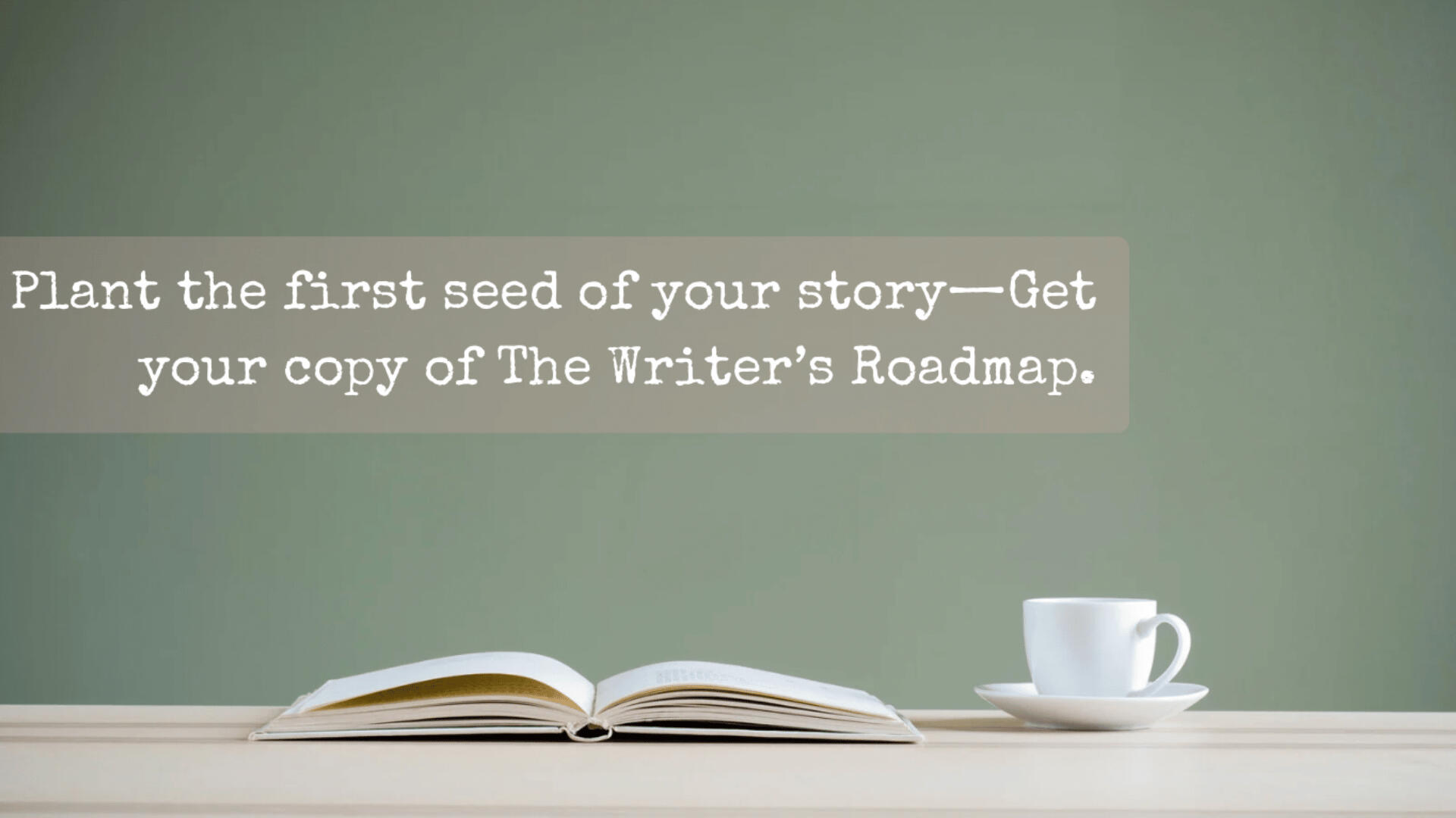 A calming visual introduction to The Writer’s Roadmap Tool Kit—crafted for aspiring creatives ready to begin their writing journ Banner promoting The Writer’s Roadmap Tool Kit, featuring an open book and a white teacup on a neutral desk with text encouraging authors to ‘plant the first seed of your story.